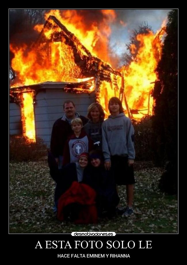 A ESTA FOTO SOLO LE - HACE FALTA EMINEM Y RIHANNA