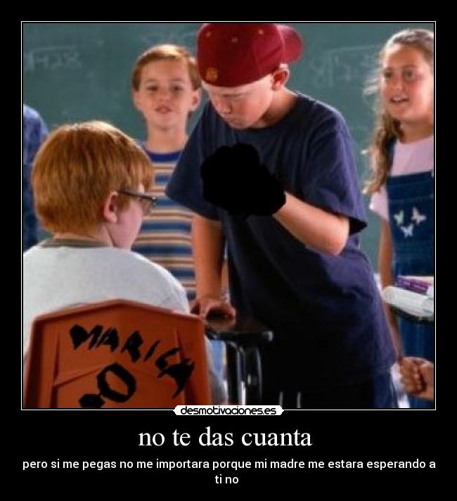no te das cuanta -
