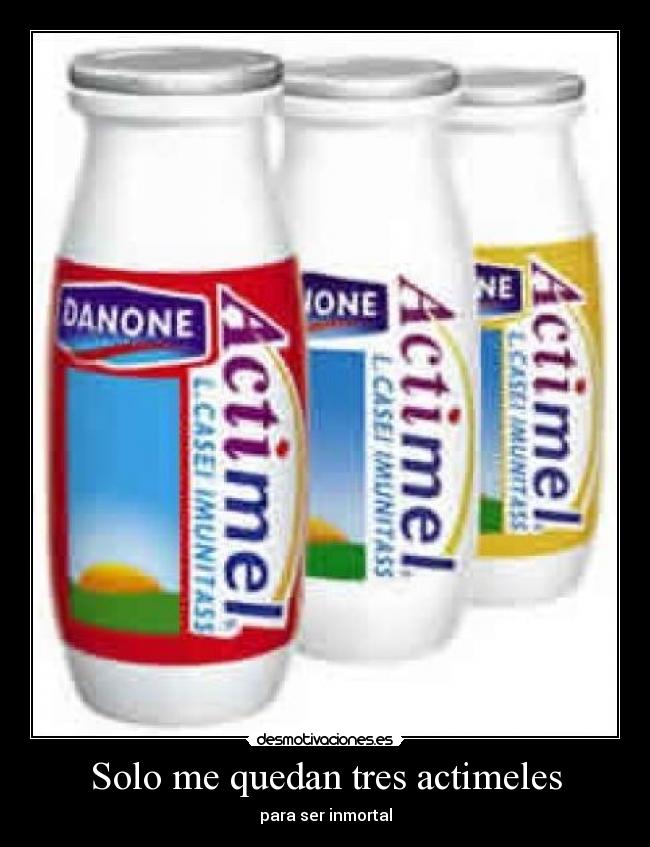 Solo me quedan tres actimeles - para ser inmortal