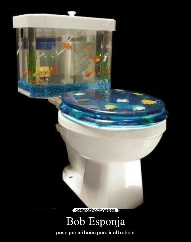 Bob Esponja - pasa por mi baño para ir al trabajo.