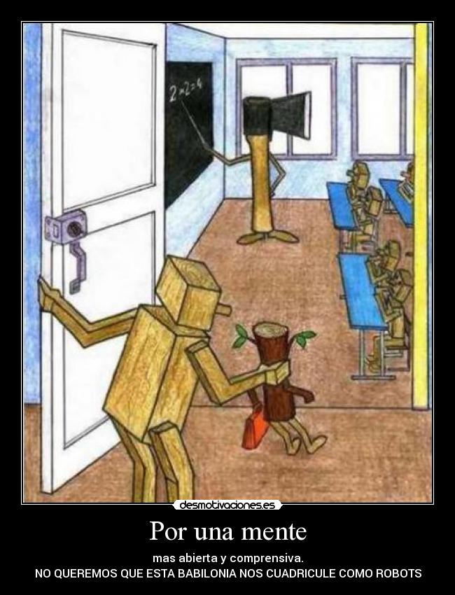 carteles por una mente mas abierta comprensiva queremos que esta babilonia nos cuadricule como robots desmotivaciones