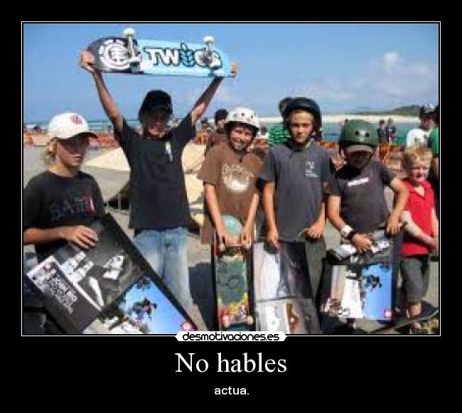 No hables - actua.