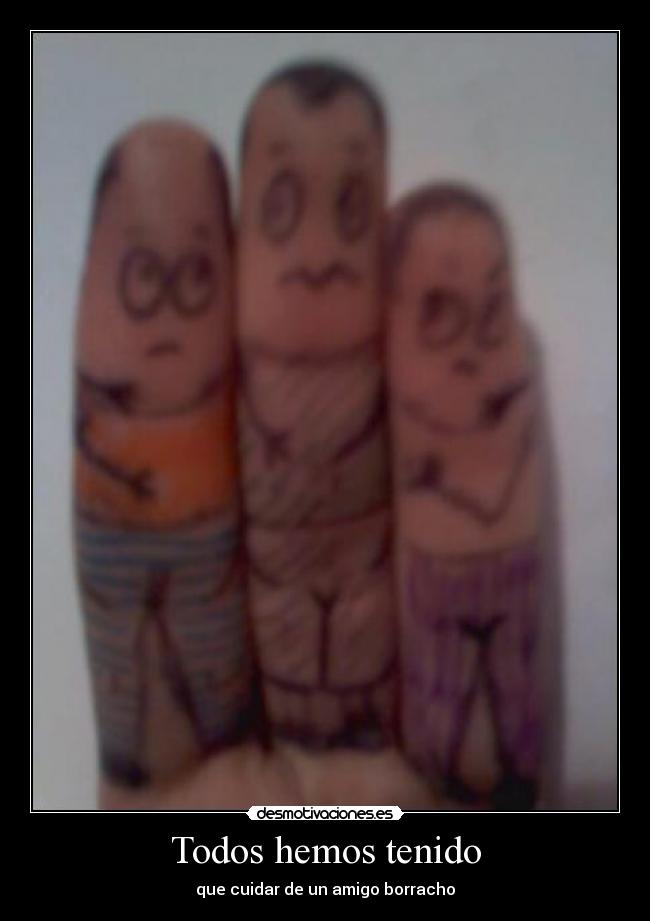 Todos hemos tenido - que cuidar de un amigo borracho