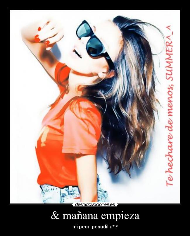 & mañana empieza - mi peor pesadilla*.*