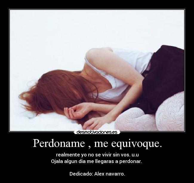 Perdoname , me equivoque. -