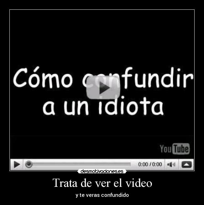 carteles confundir video youtube desmotivaciones