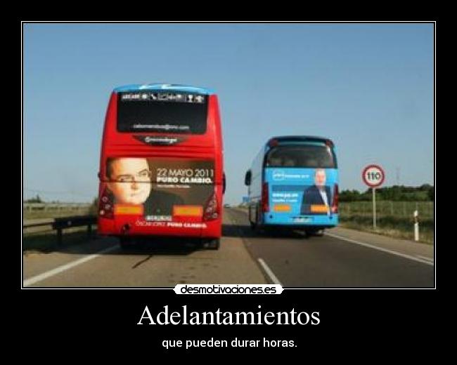 Adelantamientos - que pueden durar horas.