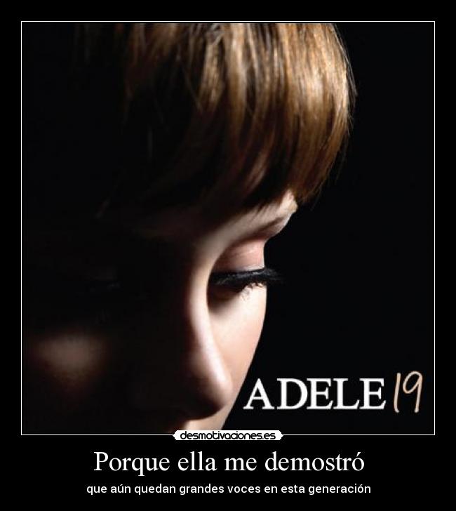 Porque ella me demostró - que aún quedan grandes voces en esta generación