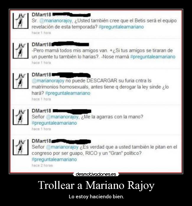 Trollear a Mariano Rajoy - Lo estoy haciendo bien.