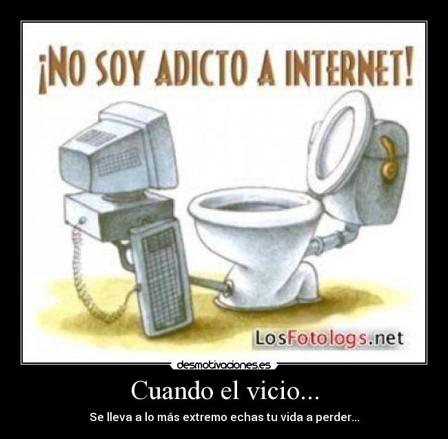Cuando el vicio... - Se lleva a lo más extremo echas tu vida a perder...