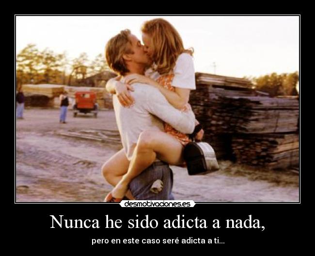 Nunca he sido adicta a nada, -