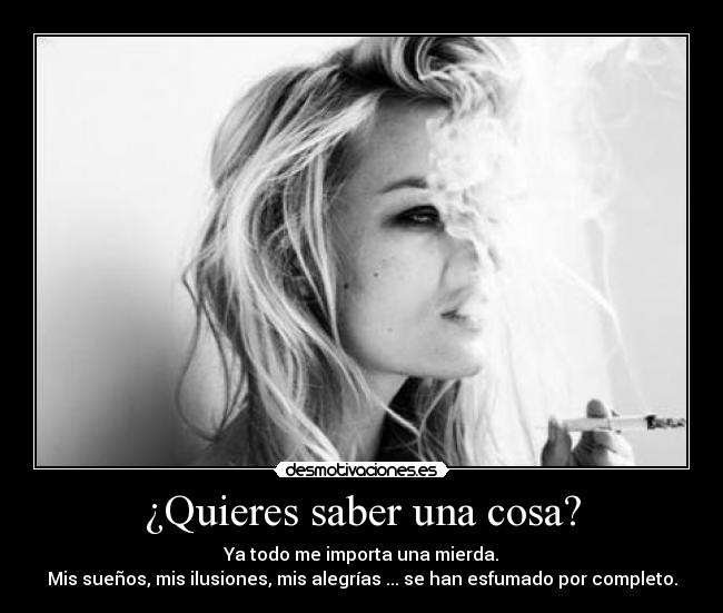 ¿Quieres saber una cosa? -