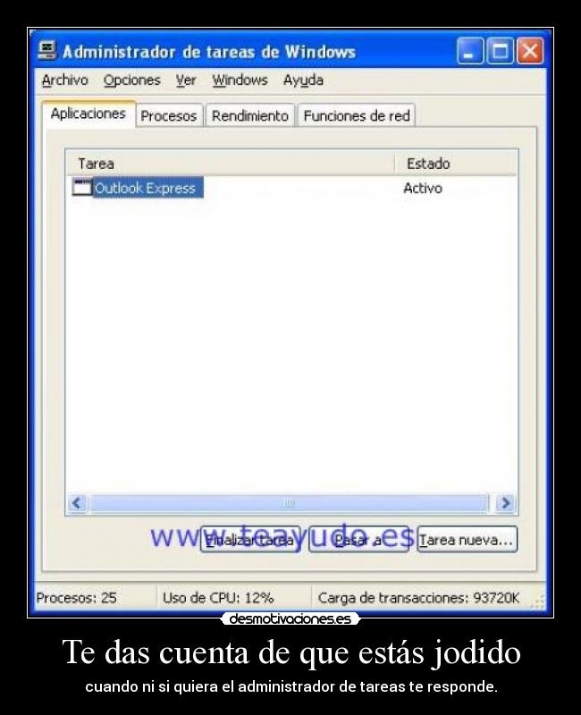 Te das cuenta de que estás jodido - cuando ni si quiera el administrador de tareas te responde.