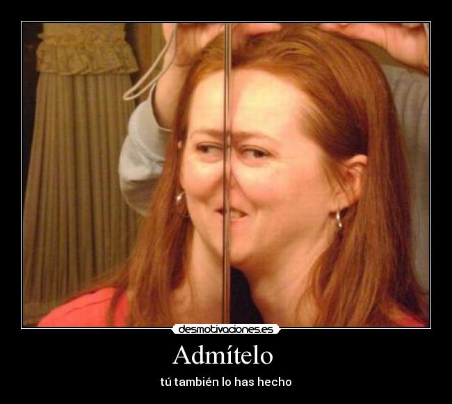 Admítelo - tú también lo has hecho