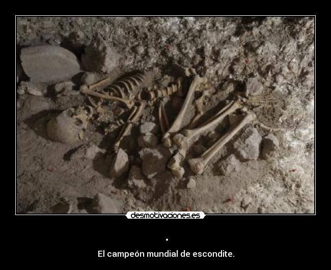 . - El campeón mundial de escondite.