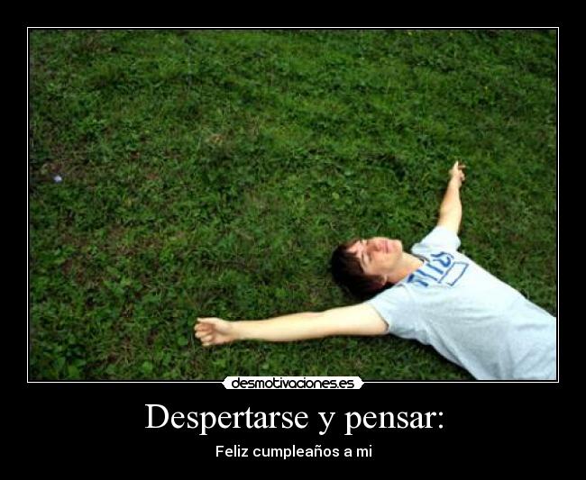 Despertarse y pensar: -