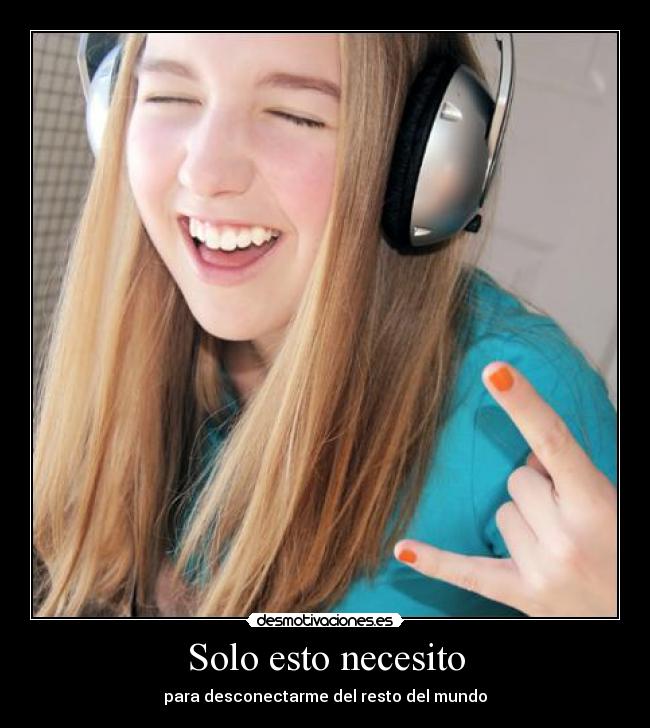 Solo esto necesito - para desconectarme del resto del mundo