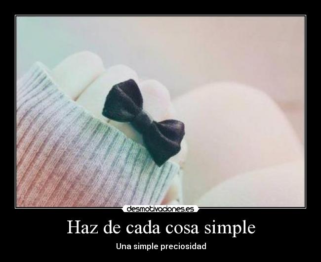 Haz de cada cosa simple - Una simple preciosidad