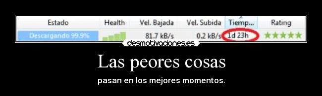 Las peores cosas - pasan en los mejores momentos.