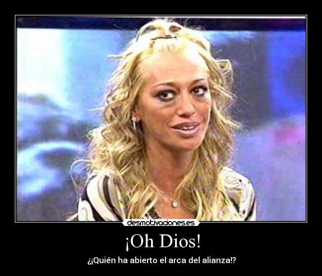 ¡Oh Dios! - ¿¡Quién ha abierto el arca del alianza!?