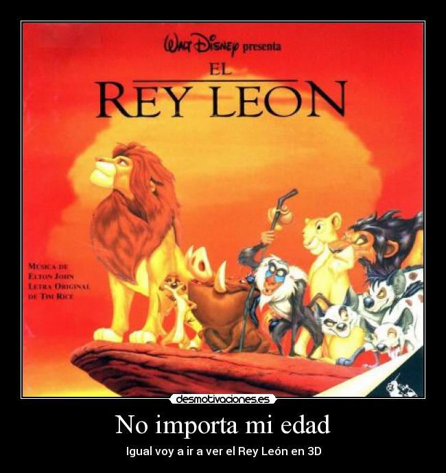 No importa mi edad - Igual voy a ir a ver el Rey León en 3D