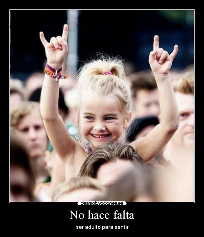 No hace falta - ser adulto para sentir