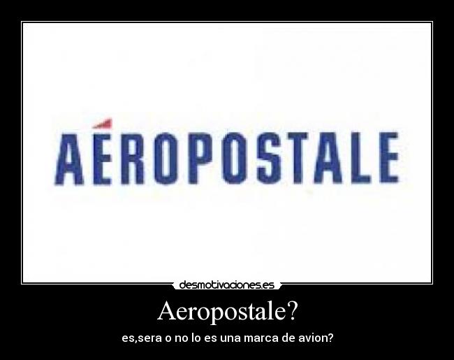 Aeropostale? - es,sera o no lo es una marca de avion?