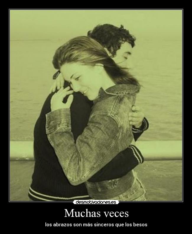 Muchas veces - los abrazos son más sinceros que los besos