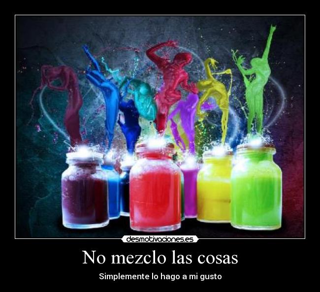 No mezclo las cosas - Simplemente lo hago a mi gusto