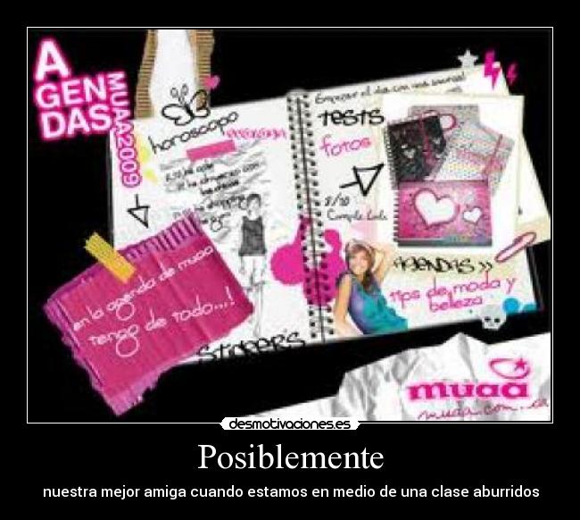 Posiblemente - nuestra mejor amiga cuando estamos en medio de una clase aburridos