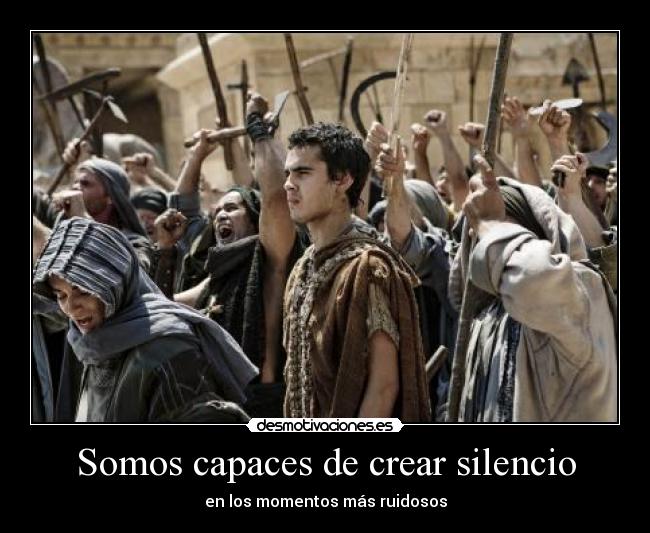 Somos capaces de crear silencio -