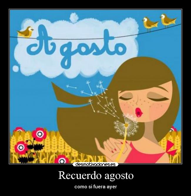 Recuerdo agosto - como si fuera ayer