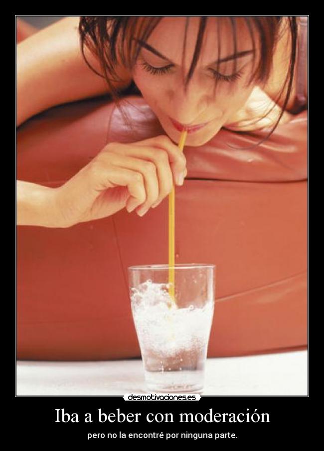 Iba a beber con moderación - 