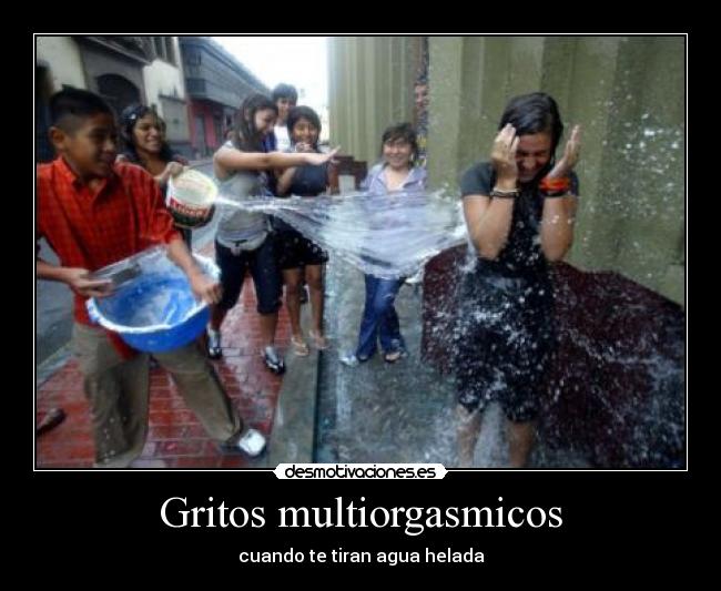 Gritos multiorgasmicos - cuando te tiran agua helada