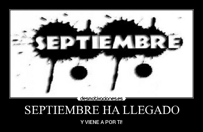 SEPTIEMBRE HA LLEGADO - Y VIENE A POR TI!