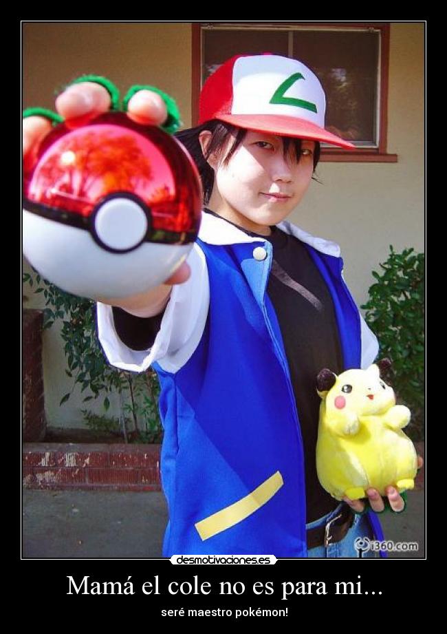 Mamá el cole no es para mi... - seré maestro pokémon!