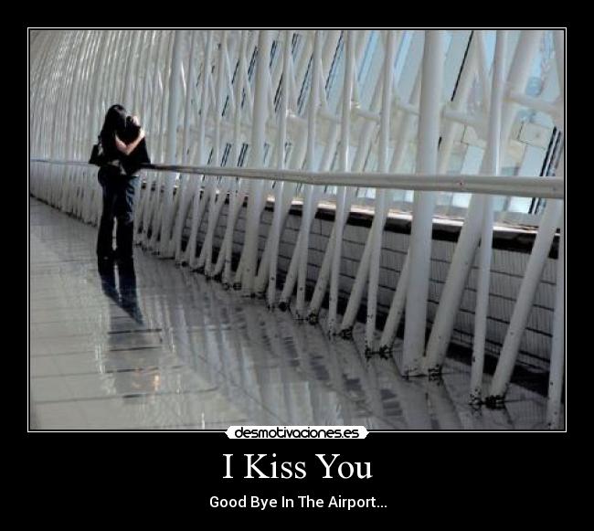 I Kiss You - Good Bye In The Airport...