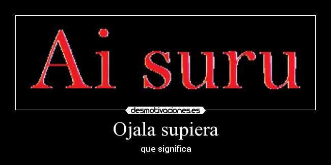 Ojala supiera - que significa