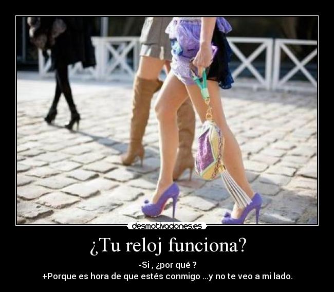 ¿Tu reloj funciona? -