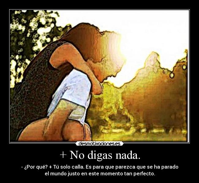 + No digas nada. -