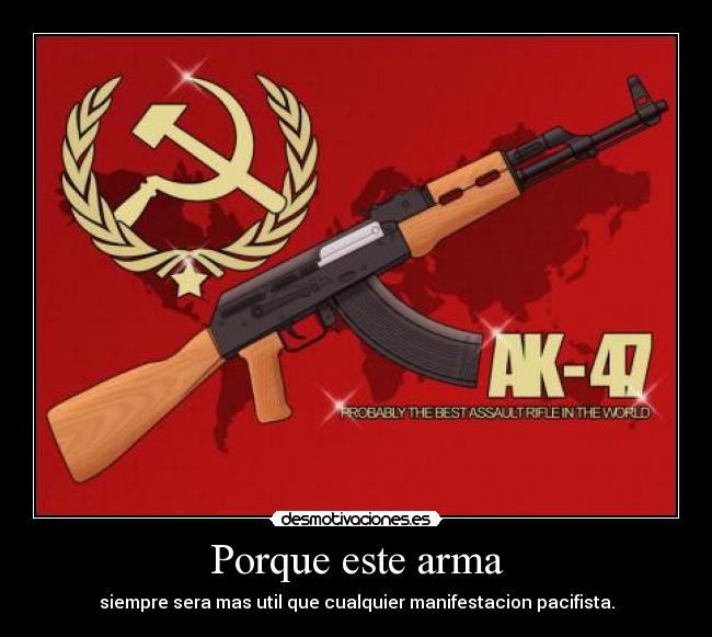 Porque este arma - siempre sera mas util que cualquier manifestacion pacifista.