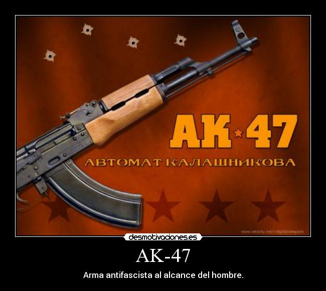 AK-47 - Arma antifascista al alcance del hombre.