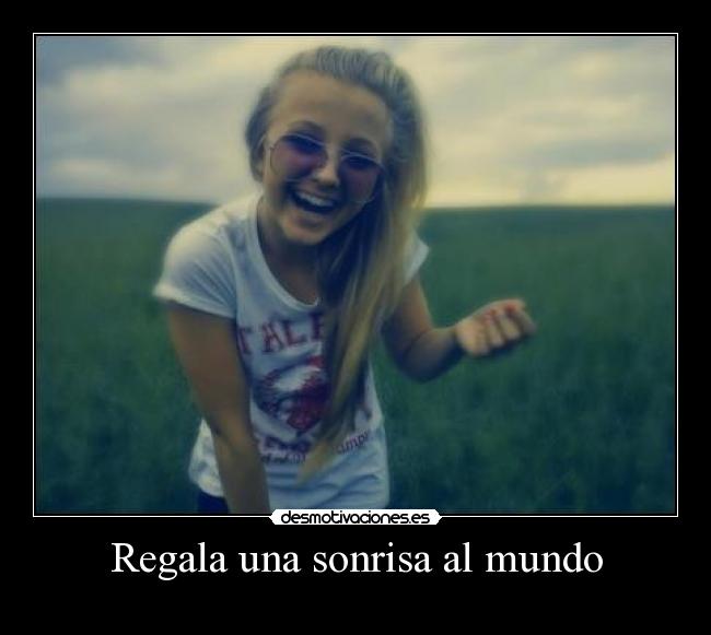 Regala una sonrisa al mundo - 