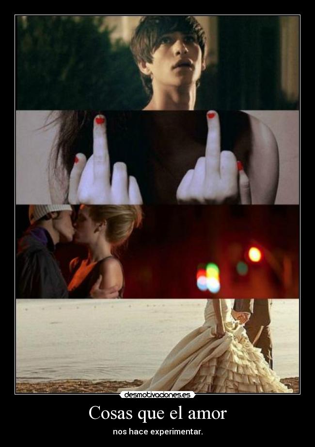 Cosas que el amor - nos hace experimentar.
