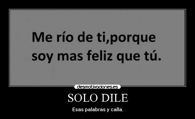 SOLO DILE - Esas palabras y calla.