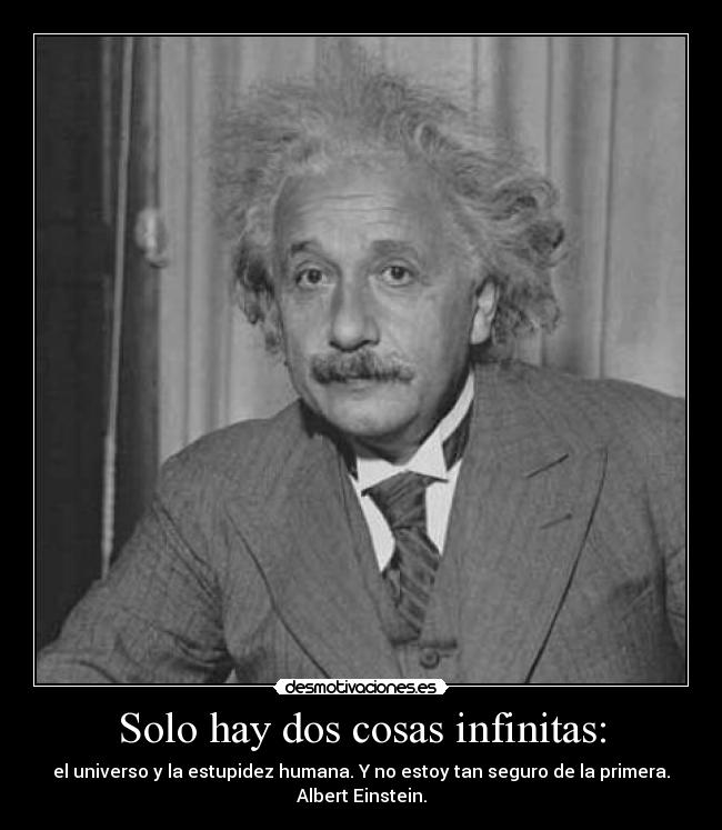 Solo hay dos cosas infinitas: -