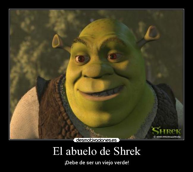 El abuelo de Shrek - ¡Debe de ser un viejo verde!