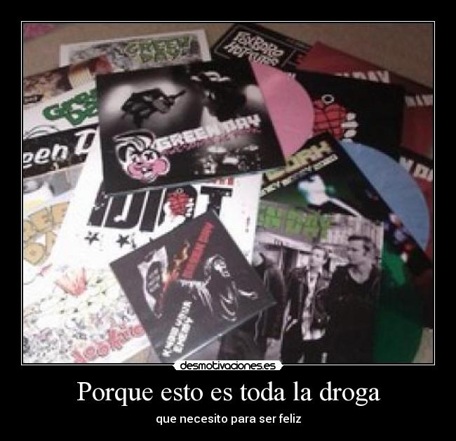 Porque esto es toda la droga - que necesito para ser feliz