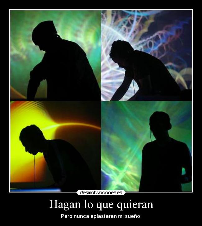 Hagan lo que quieran - Pero nunca aplastaran mi sueño