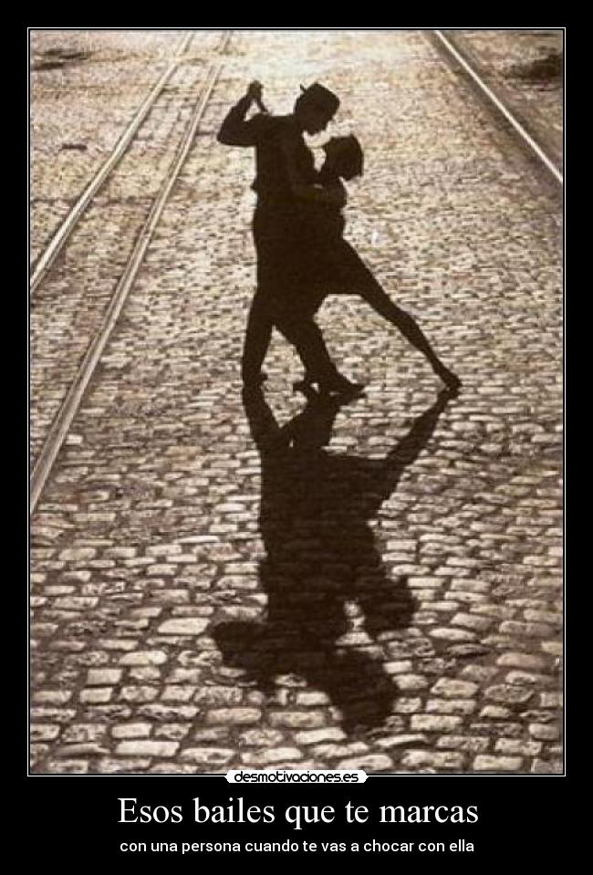 Esos bailes que te marcas - con una persona cuando te vas a chocar con ella